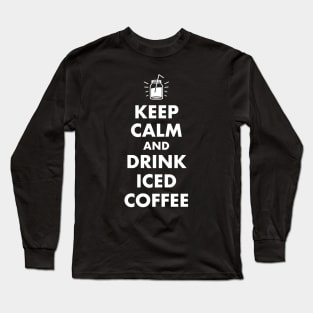 Keep Calm and Drink Iced Coffee Long Sleeve T-Shirt